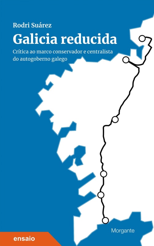 Galicia reducida : crítica ao marco conservador e centralista do autogoberno galego