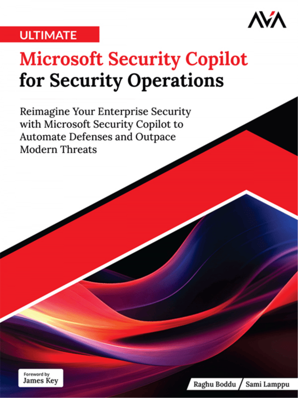 Ultimate Microsoft Security Copilot for Security Operations: Reimagine Your Enterprise Security with Microsoft Security Copilot to Automate Defenses and Outpace Modern Threats