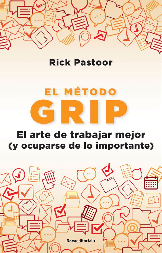 El método Grip. El arte de trabajar mejor (y ocuparse de lo importante)