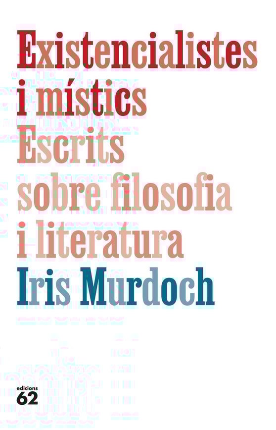 Existencialistes i místics. Escrits sobre filosofia i literatura