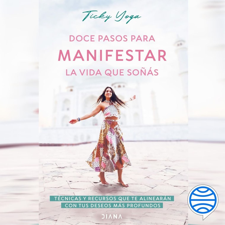 Doce pasos para manifestar la vida que soñás