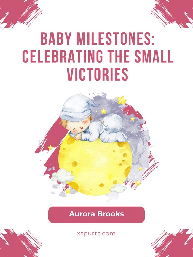 Baby Milestones- Celebrating the Small Victories