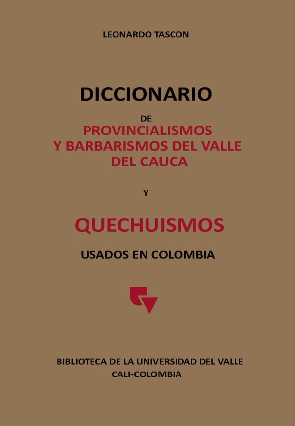 Diccionario de provincialismos y barbarismos del Valle del Cauca y Quechuismos usados en Colombia