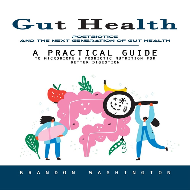 Gut Health: Postbiotics and the Next Generation of Gut Health (A Practical Guide to Microbiome & Probiotic Nutrition for Better Digestion)