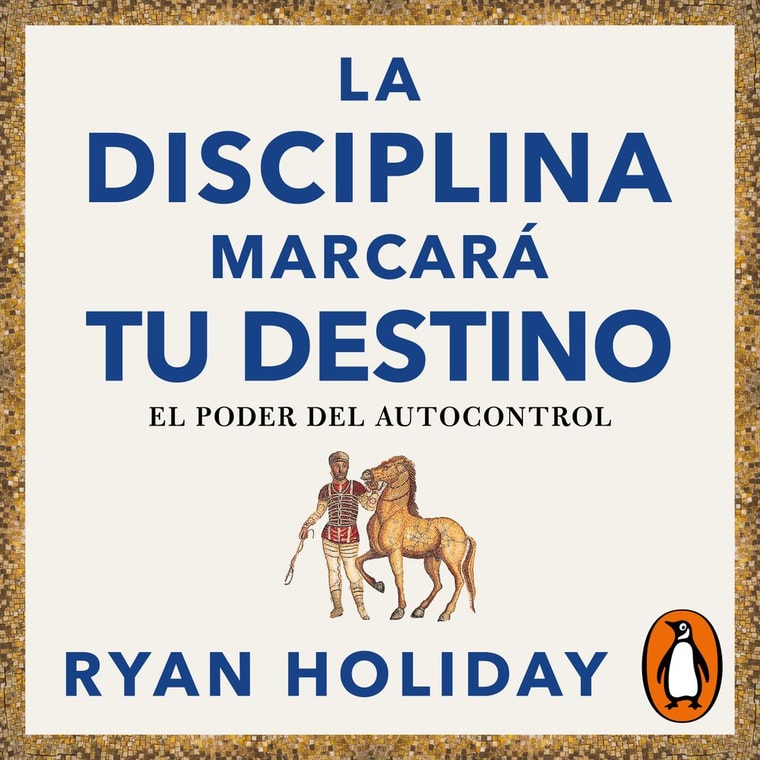 La disciplina marcará tu destino (Las 4 virtudes estoicas 2)