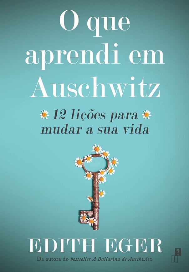 O que aprendi em Auschwitz: 12 lições para mudar a sua vida