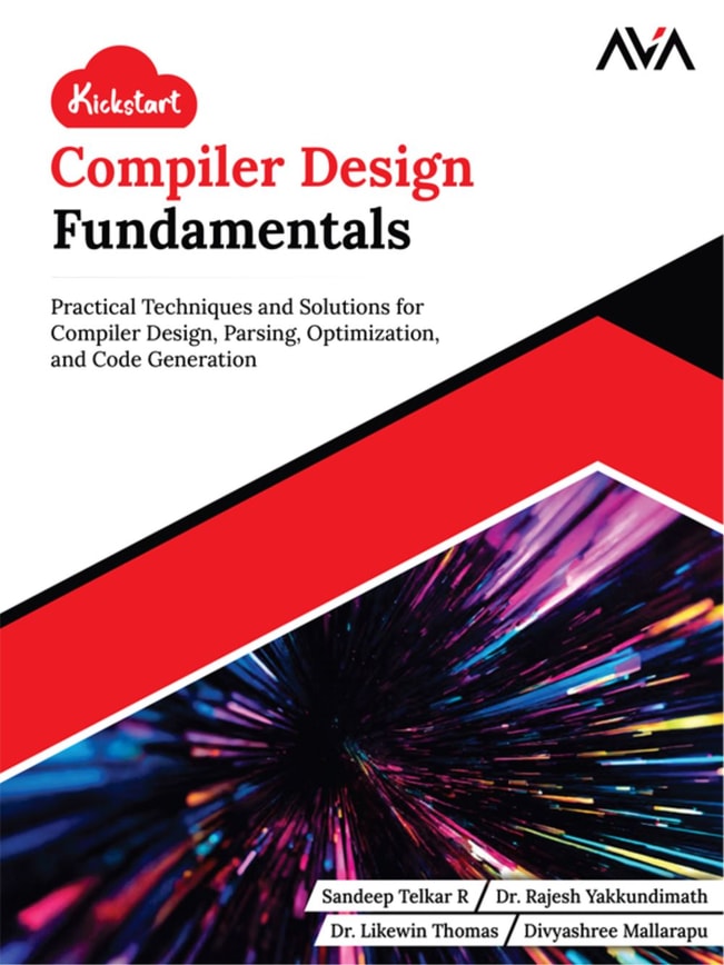 Kickstart Compiler Design Fundamentals: Practical Techniques and Solutions for Compiler Design, Parsing, Optimization, and Code Generation