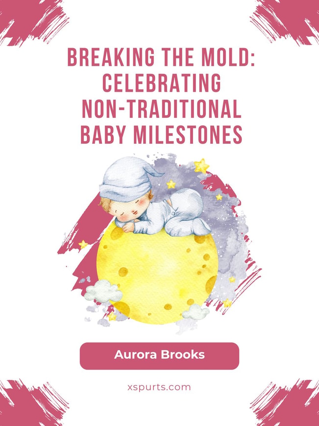 Breaking the Mold- Celebrating Non-Traditional Baby Milestones