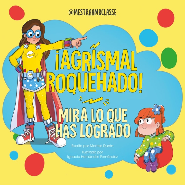 Mira lo que has logrado. ¡Agrismal roquehado!