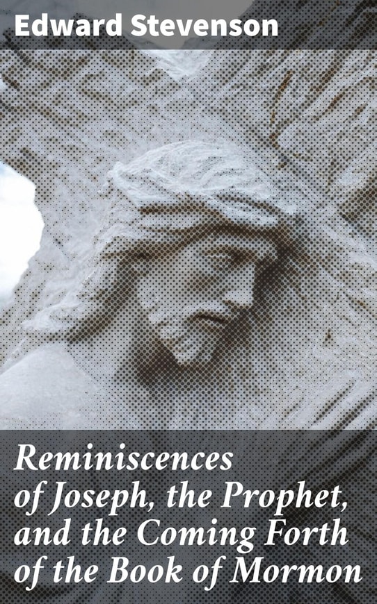 Reminiscences of Joseph, the Prophet, and the Coming Forth of the Book of Mormon