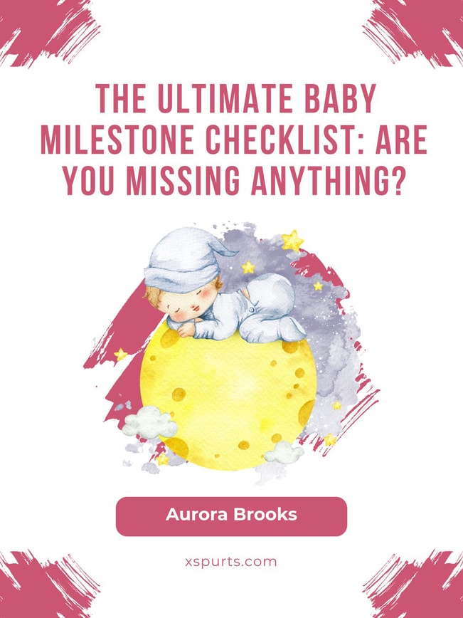 The Ultimate Baby Milestone Checklist Are You Missing Anything