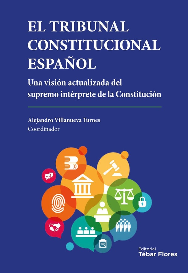 El Tribunal Constitucional Español. Una visión actualizada del supremo intérprete de la Constitución