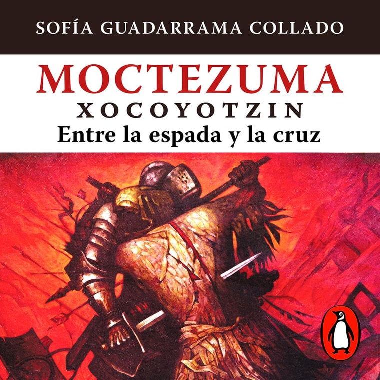 Moctezuma Xocoyotzin, entre la espada y la cruz
