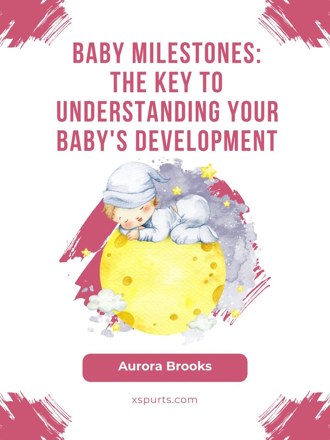 Baby Milestones- The Key to Understanding Your Baby's Development