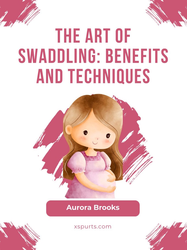 The Art of Swaddling- Benefits and Techniques