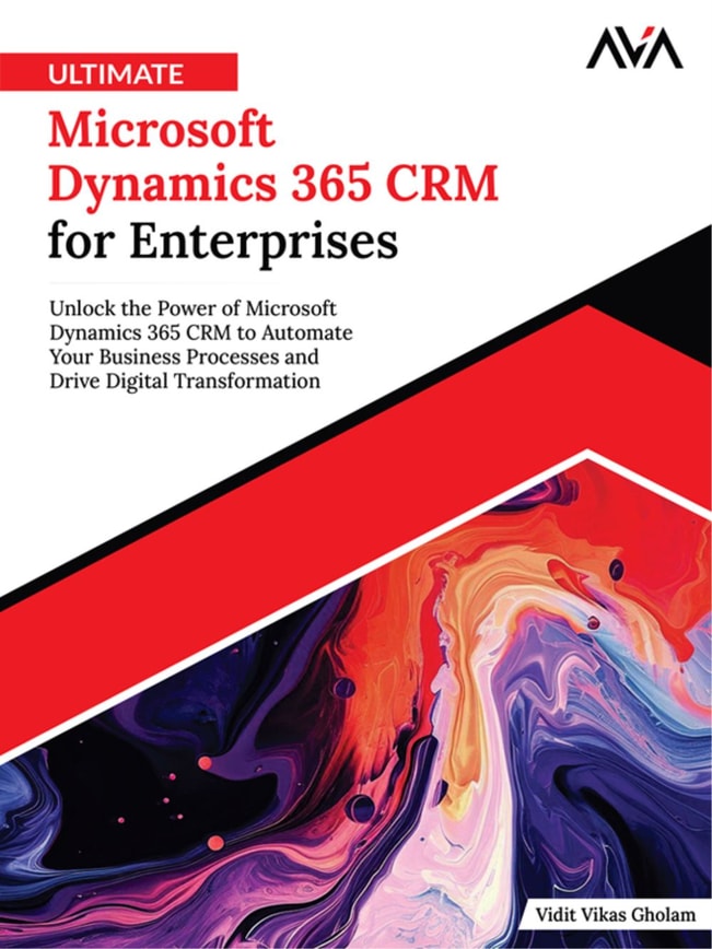 Ultimate Microsoft Dynamics 365 CRM for Enterprises: Unlock the Power of Microsoft Dynamics 365 CRM to Automate Your Business Processes and Drive Digital Transformation