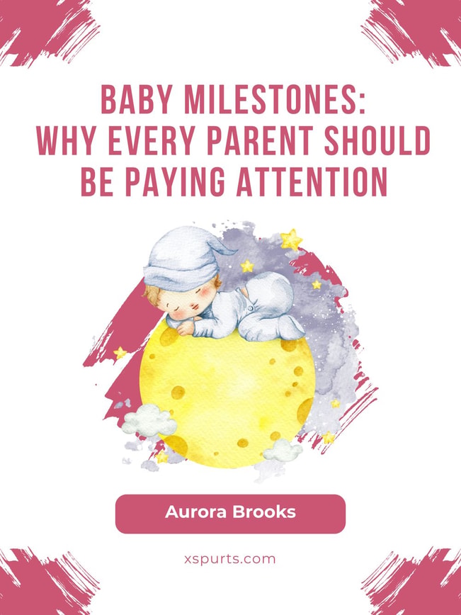 Baby Milestones- Why Every Parent Should Be Paying Attention