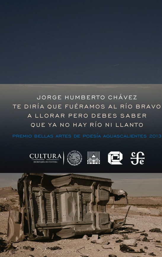 Te diría que fuéramos al río Bravo a llorar pero debes saber que ya no hay río ni llanto