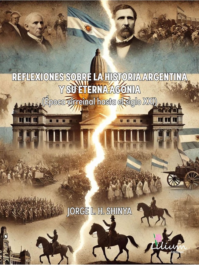 Reflexiones sobre la historia Argentina y su eterna agonía