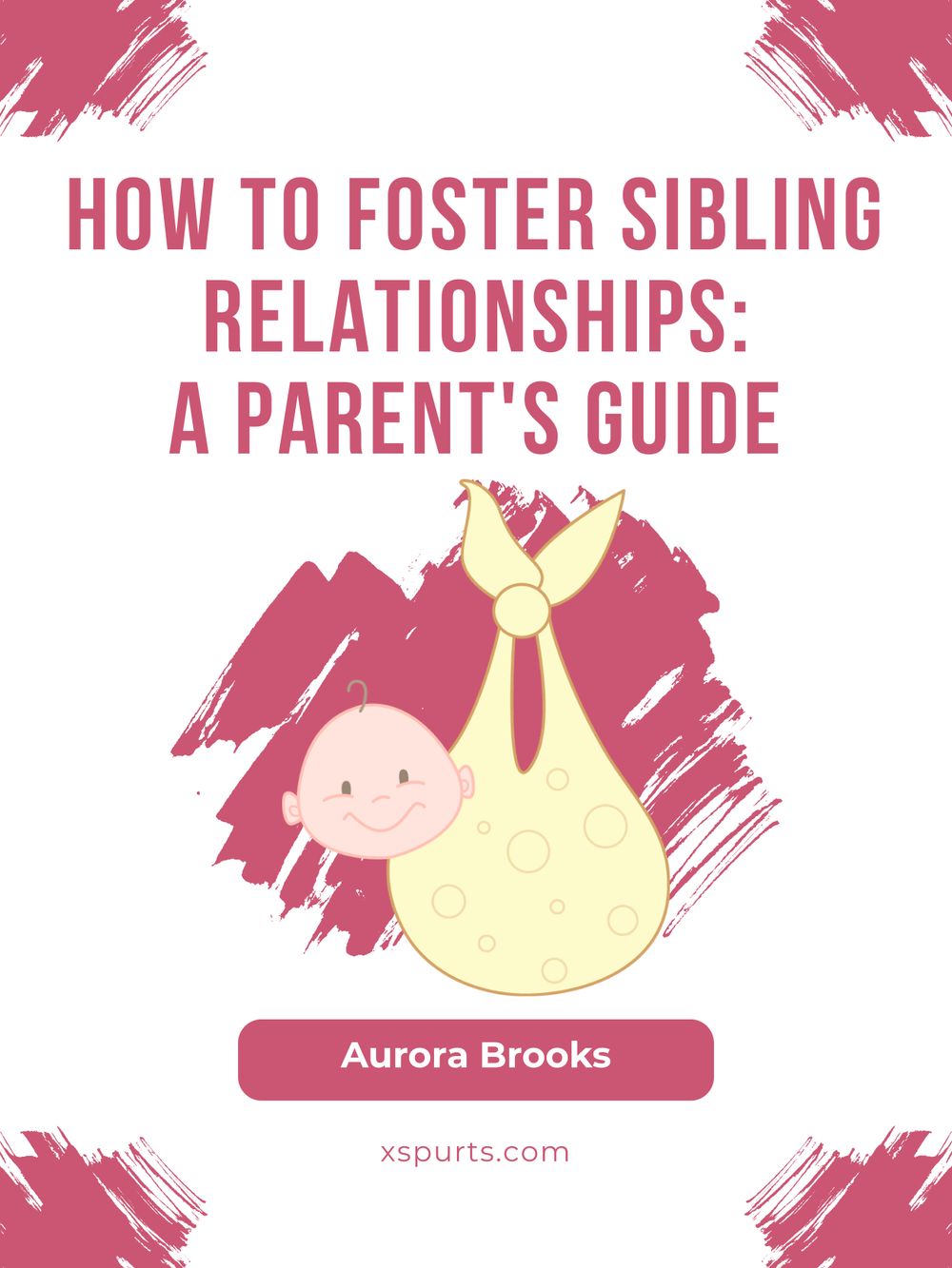 How to Foster Sibling Relationships- A Parent's Guide