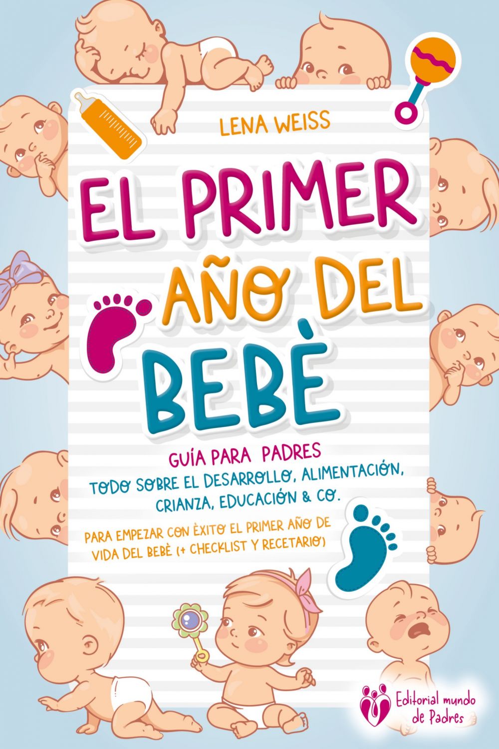 El primer año del bebé - Guía para los padres: Todo sobre el desarrollo, alimentación, crianza, educación & Co. Para empezar con éxito el primer año de vida del bebé (+ checklist y recetario)