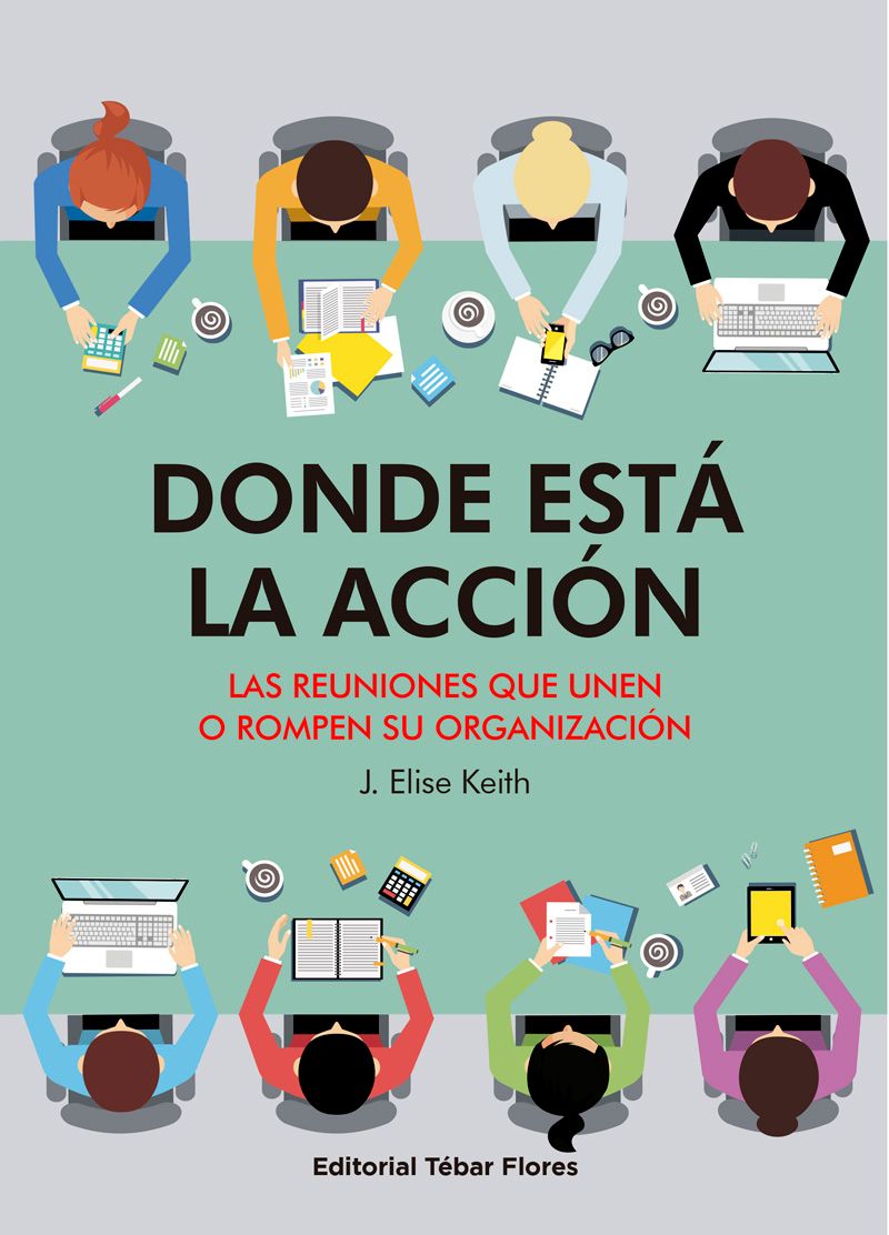Donde está la acción. Las reuniones que unen o rompen su organización