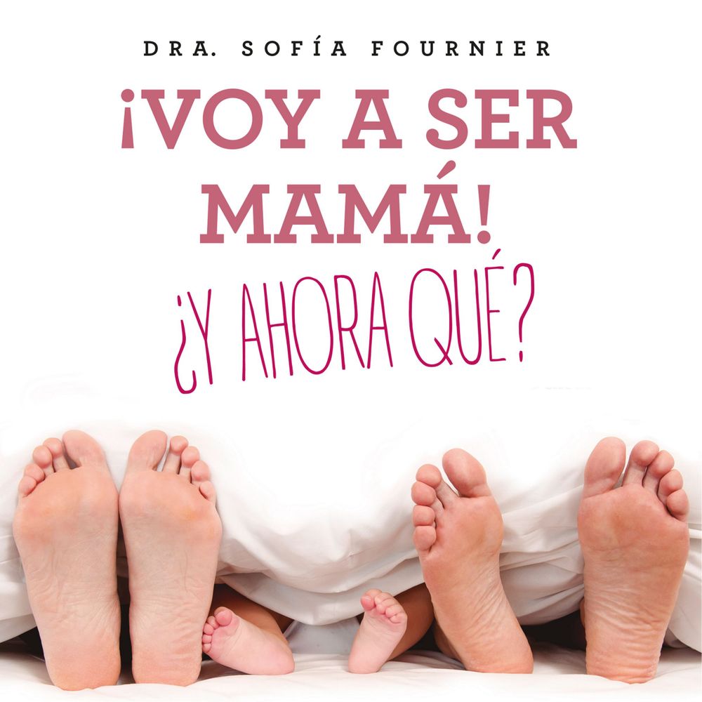 ¡Voy a ser mamá! ¿Y ahora qué?