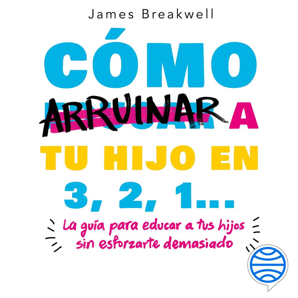 Cómo arruinar a tu hijo en 3, 2, 1...