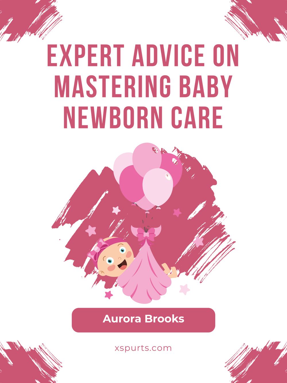 Expert Advice on Mastering Baby Newborn Care