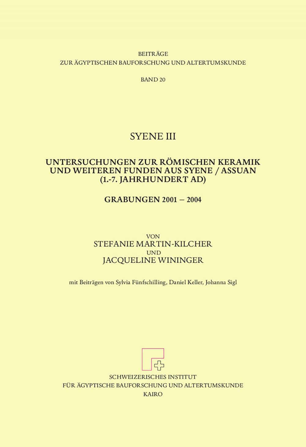 Syene III. Untersuchungen zur romischen Keramik und weiteren Funden aus Syene / Assuan (1.-7. Jahrhundert AD). Grabungen 2001 2004